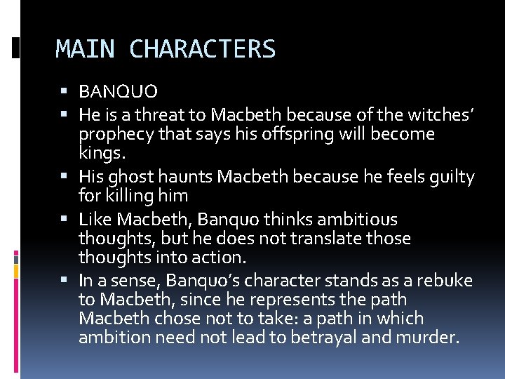 MAIN CHARACTERS BANQUO He is a threat to Macbeth because of the witches’ prophecy MAIN CHARACTERS BANQUO He is a threat to Macbeth because of the witches’ prophecy
