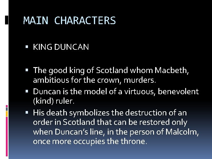 MAIN CHARACTERS KING DUNCAN The good king of Scotland whom Macbeth, ambitious for the MAIN CHARACTERS KING DUNCAN The good king of Scotland whom Macbeth, ambitious for the