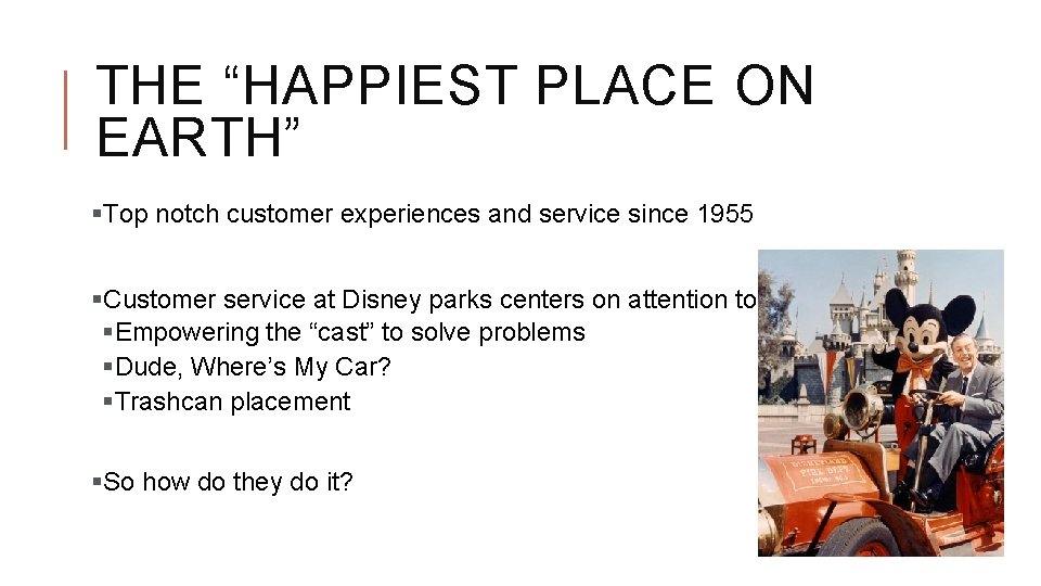 THE “HAPPIEST PLACE ON EARTH” §Top notch customer experiences and service since 1955 §Customer