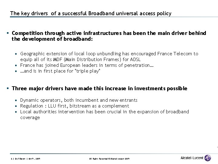 The key drivers of a successful Broadband universal access policy § Competition through active