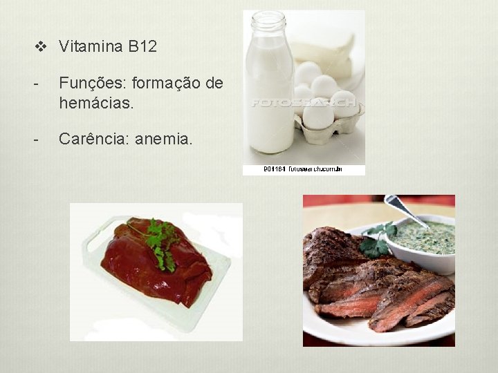 v Vitamina B 12 - Funções: formação de hemácias. - Carência: anemia. 