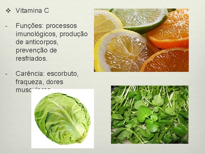 v Vitamina C - Funções: processos imunológicos, produção de anticorpos, prevenção de resfriados. -