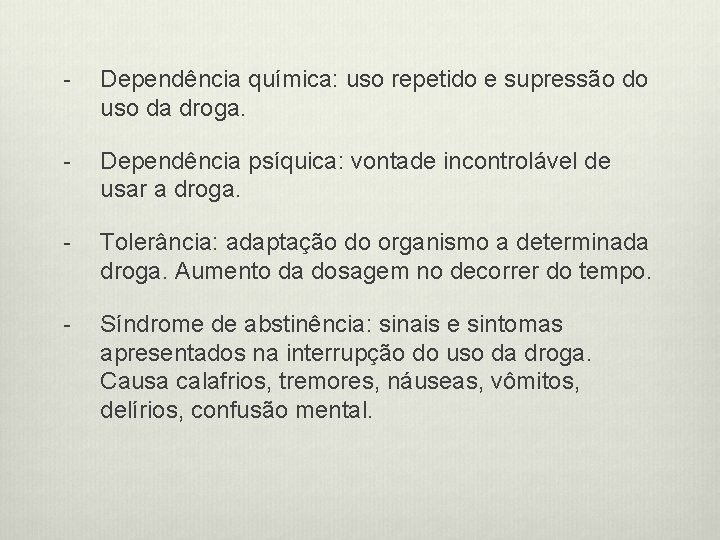 - Dependência química: uso repetido e supressão do uso da droga. - Dependência psíquica: