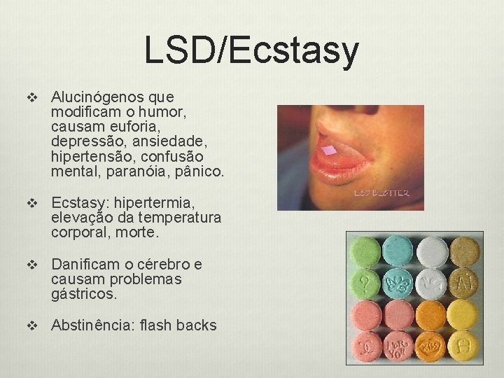 LSD/Ecstasy v Alucinógenos que modificam o humor, causam euforia, depressão, ansiedade, hipertensão, confusão mental,