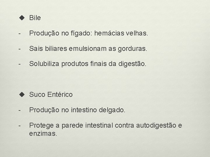 u Bile - Produção no fígado: hemácias velhas. - Sais biliares emulsionam as gorduras.