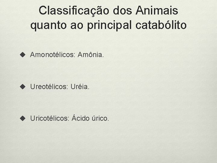 Classificação dos Animais quanto ao principal catabólito u Amonotélicos: Amônia. u Ureotélicos: Uréia. u