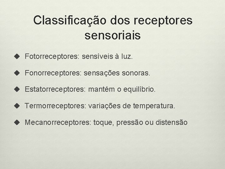 Classificação dos receptores sensoriais u Fotorreceptores: sensíveis à luz. u Fonorreceptores: sensações sonoras. u