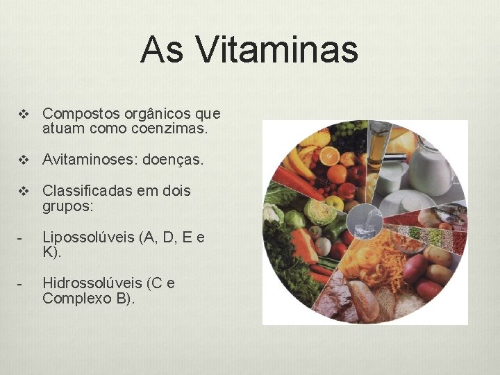 As Vitaminas v Compostos orgânicos que atuam como coenzimas. v Avitaminoses: doenças. v Classificadas