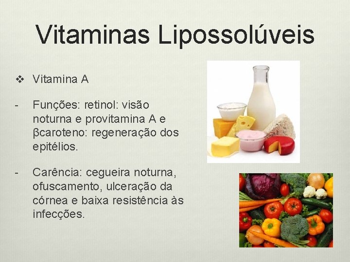 Vitaminas Lipossolúveis v Vitamina A - Funções: retinol: visão noturna e provitamina A e