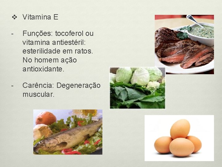 v Vitamina E - Funções: tocoferol ou vitamina antiestéril: esterilidade em ratos. No homem