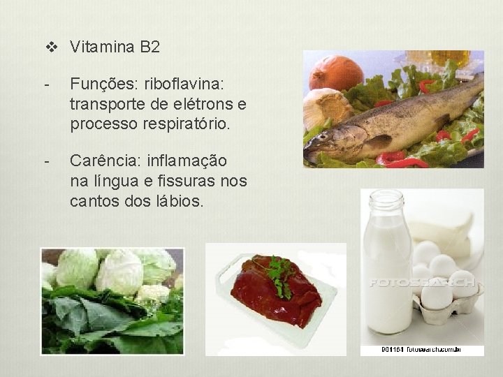 v Vitamina B 2 - Funções: riboflavina: transporte de elétrons e processo respiratório. -