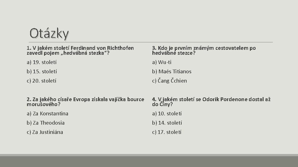 Otázky 1. V jakém století Ferdinand von Richthofen zavedl pojem „hedvábná stezka“? 3. Kdo