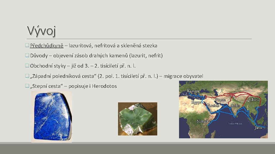 Vývoj q. Předchůdkyně – lazuritová, nefritová a skleněná stezka q. Důvody – objevení zásob