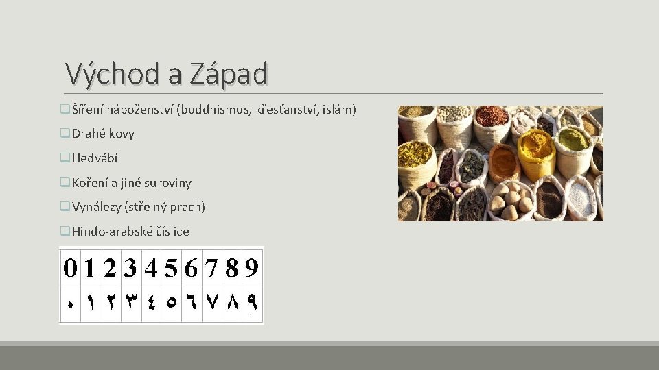 Východ a Západ qŠíření náboženství (buddhismus, křesťanství, islám) q. Drahé kovy q. Hedvábí q.