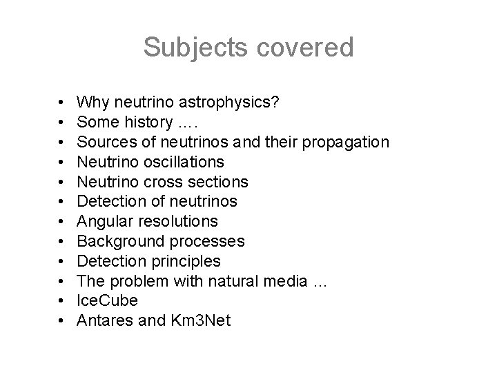 Subjects covered • • • Why neutrino astrophysics? Some history …. Sources of neutrinos