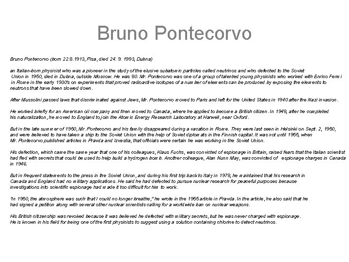 Bruno Pontecorvo (born 22. 8. 1913, Pisa, died 24. 9. 1993, Dubna) an Italian-born