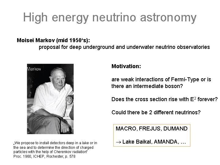 High energy neutrino astronomy Moisei Markov (mid 1950‘s): proposal for deep underground and underwater