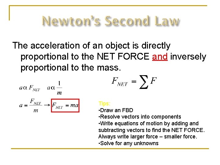 The acceleration of an object is directly proportional to the NET FORCE and inversely