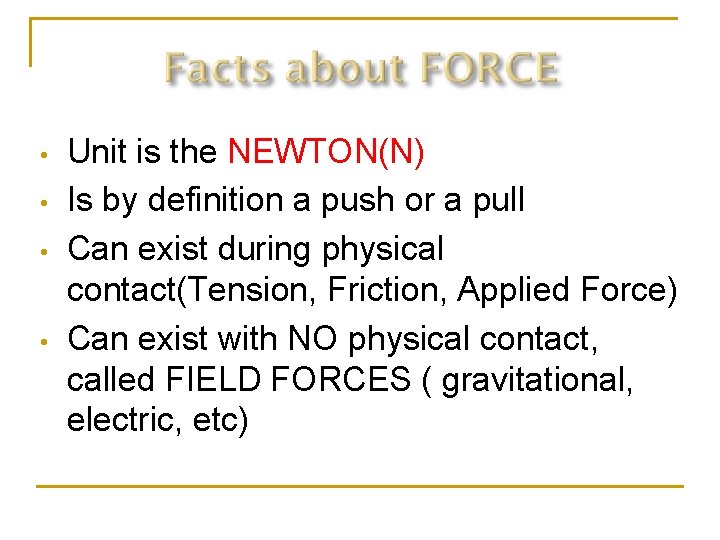  • • Unit is the NEWTON(N) Is by definition a push or a