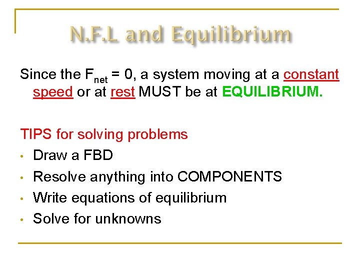 Since the Fnet = 0, a system moving at a constant speed or at