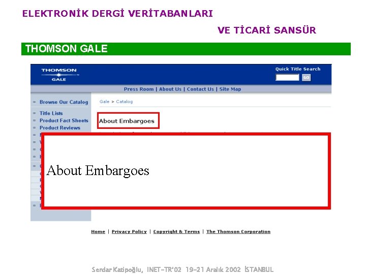 ELEKTRONİK DERGİ VERİTABANLARI VE TİCARİ SANSÜR THOMSON GALE About Embargoes Serdar Katipoğlu, INET-TR’ 02