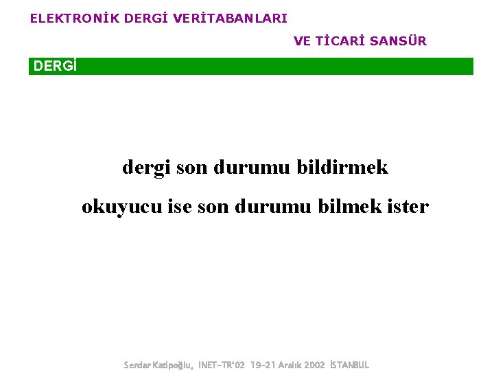 ELEKTRONİK DERGİ VERİTABANLARI VE TİCARİ SANSÜR DERGİ dergi son durumu bildirmek okuyucu ise son