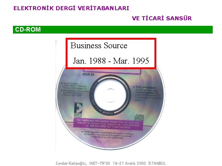 ELEKTRONİK DERGİ VERİTABANLARI VE TİCARİ SANSÜR CD-ROM Business Source Jan. 1988 - Mar. 1995