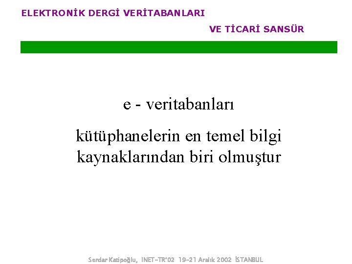 ELEKTRONİK DERGİ VERİTABANLARI VE TİCARİ SANSÜR e - veritabanları kütüphanelerin en temel bilgi kaynaklarından