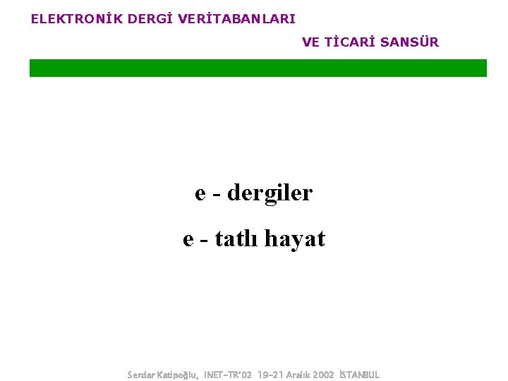 ELEKTRONİK DERGİ VERİTABANLARI VE TİCARİ SANSÜR e - dergiler e - tatlı hayat Serdar