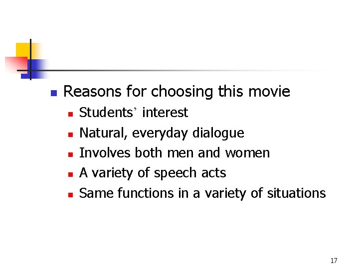 n Reasons for choosing this movie n n n Students’ interest Natural, everyday dialogue
