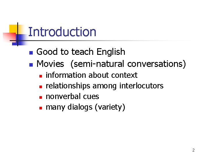 Introduction n n Good to teach English Movies (semi-natural conversations) n n information about