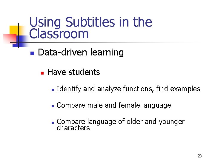 Using Subtitles in the Classroom n Data-driven learning n Have students n Identify and