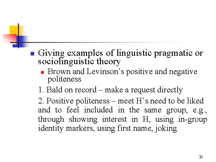 n Giving examples of linguistic pragmatic or sociolinguistic theory Brown and Levinson’s positive and