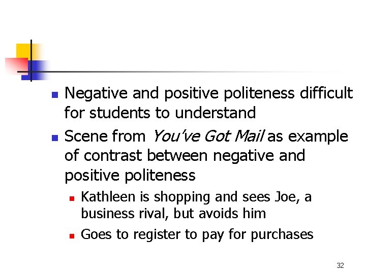 n n Negative and positive politeness difficult for students to understand Scene from You’ve