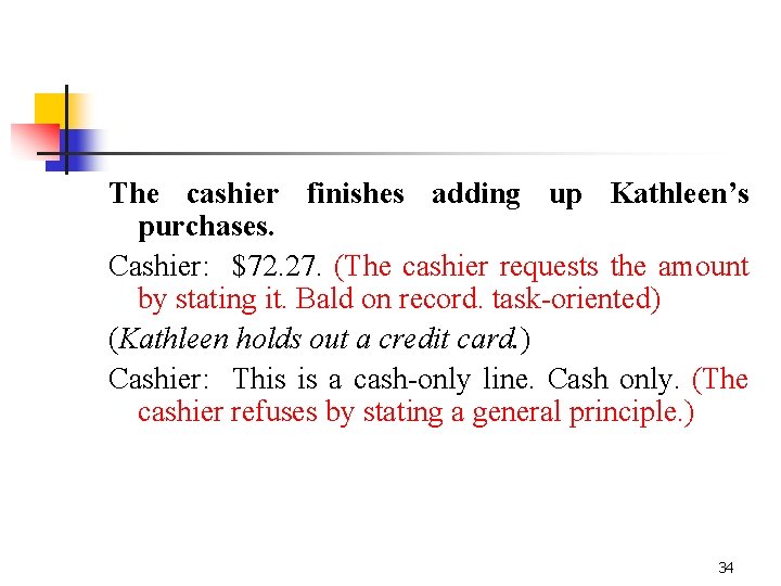 The cashier finishes adding up Kathleen’s purchases. Cashier: $72. 27. (The cashier requests the