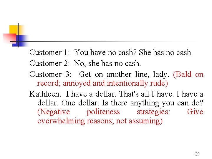 Customer 1: You have no cash? She has no cash. Customer 2: No, she