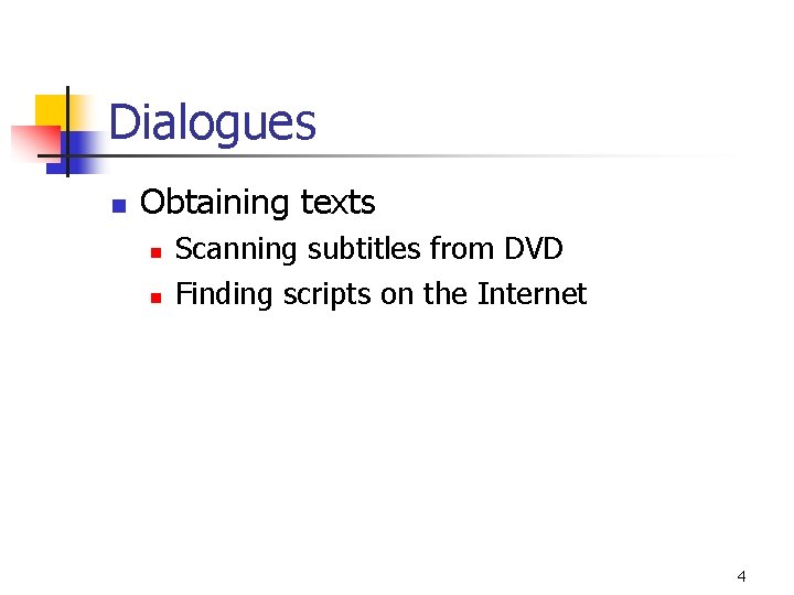 Dialogues n Obtaining texts n n Scanning subtitles from DVD Finding scripts on the