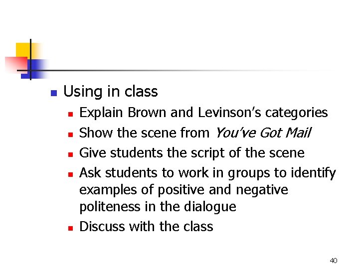 n Using in class n n n Explain Brown and Levinson’s categories Show the