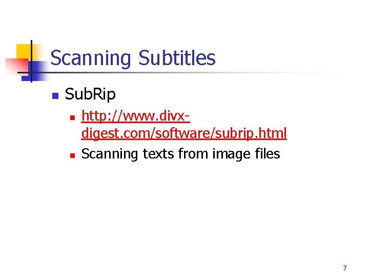 Scanning Subtitles n Sub. Rip n n http: //www. divxdigest. com/software/subrip. html Scanning texts