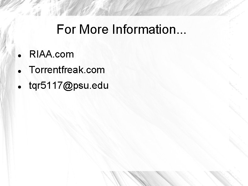 For More Information. . . RIAA. com Torrentfreak. com tqr 5117@psu. edu 
