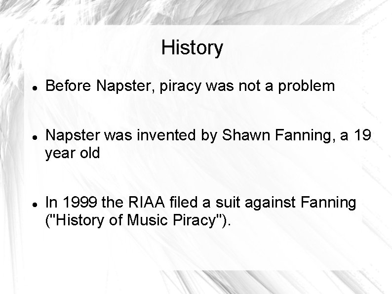 History Before Napster, piracy was not a problem Napster was invented by Shawn Fanning,