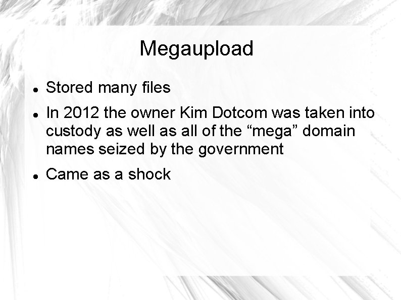 Megaupload Stored many files In 2012 the owner Kim Dotcom was taken into custody
