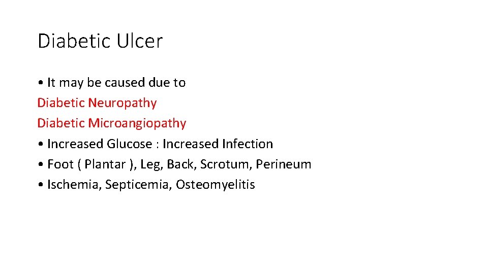 Diabetic Ulcer • It may be caused due to Diabetic Neuropathy Diabetic Microangiopathy •