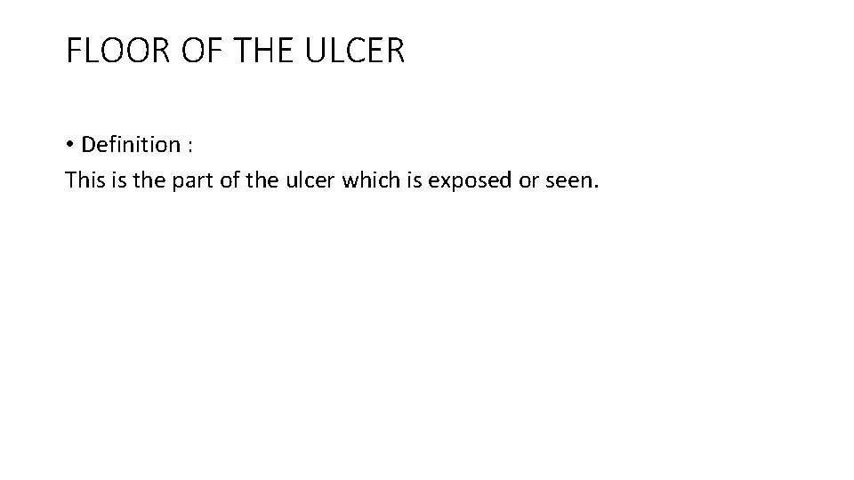 FLOOR OF THE ULCER • Definition : This is the part of the ulcer