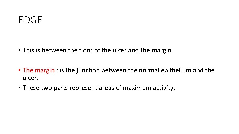 EDGE • This is between the floor of the ulcer and the margin. •