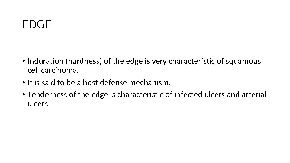 EDGE • Induration (hardness) of the edge is very characteristic of squamous cell carcinoma.