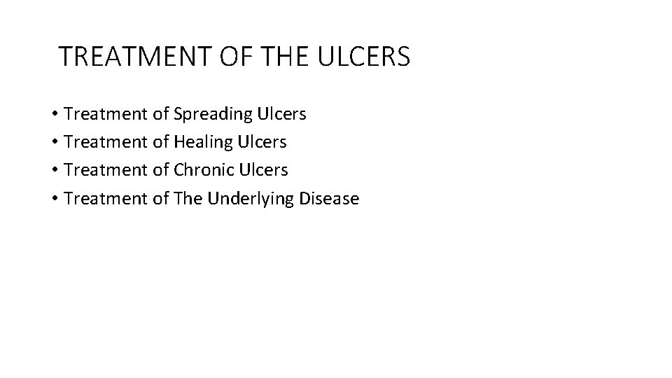 TREATMENT OF THE ULCERS • Treatment of Spreading Ulcers • Treatment of Healing Ulcers