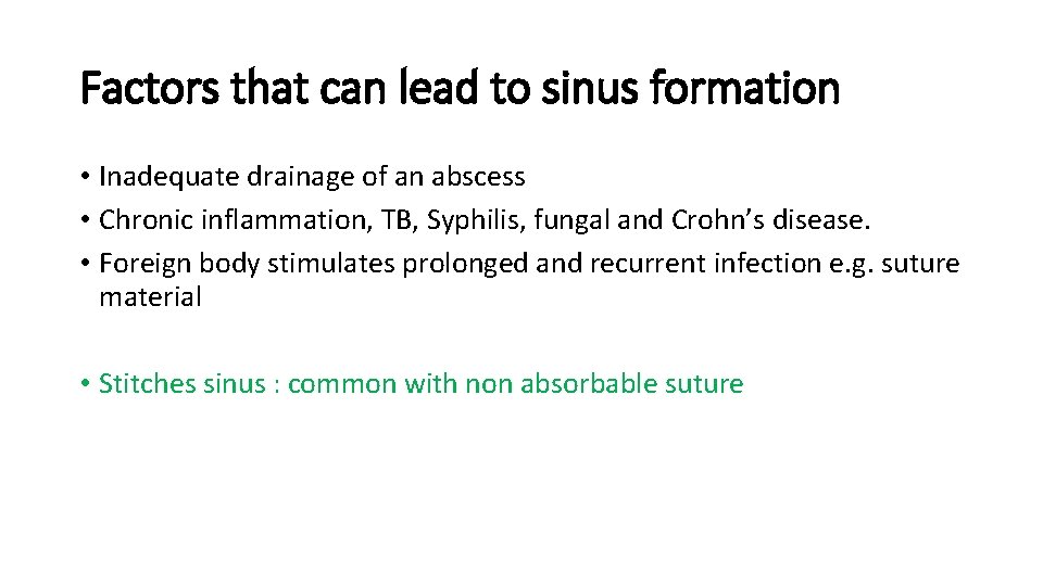 Factors that can lead to sinus formation • Inadequate drainage of an abscess •