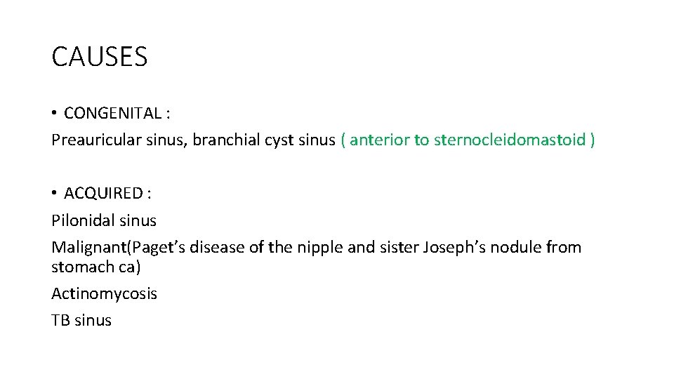 CAUSES • CONGENITAL : Preauricular sinus, branchial cyst sinus ( anterior to sternocleidomastoid )