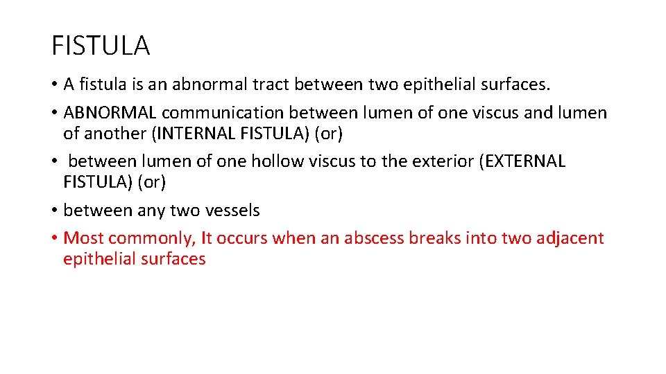 FISTULA • A fistula is an abnormal tract between two epithelial surfaces. • ABNORMAL